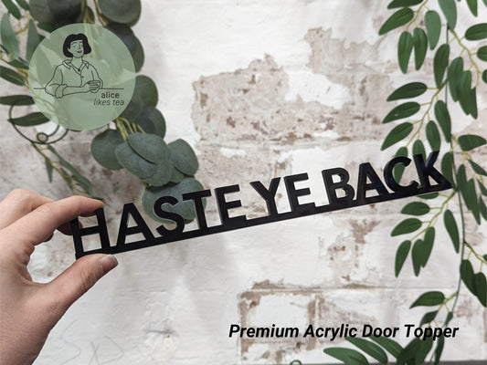 Haste Ye Back - Scottish Premium Acrylic Door Topper - Shelf Decor - Perfect Gift - Front Door Sign