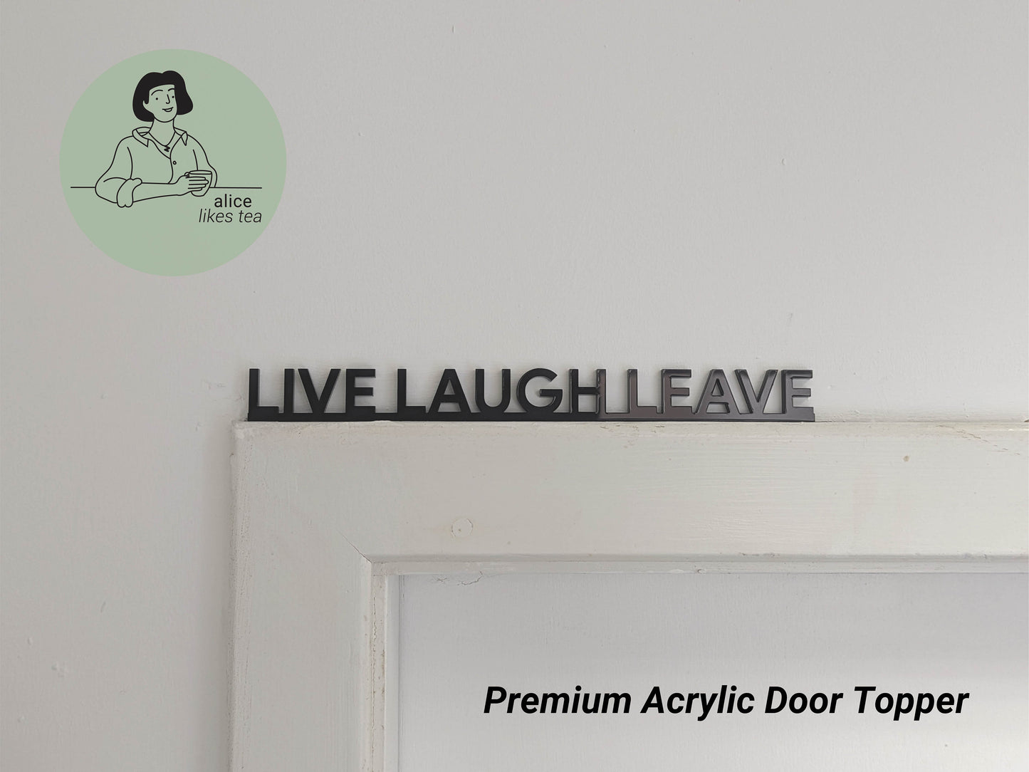 Live Laugh Leave - Premium Acrylic Door Topper - Shelf Decor - Perfect Gift - Front Door Sign