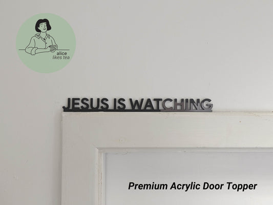 Jesus is Watching - Premium Acrylic Door Topper - Shelf Decor - Perfect Gift - Front Door Sign
