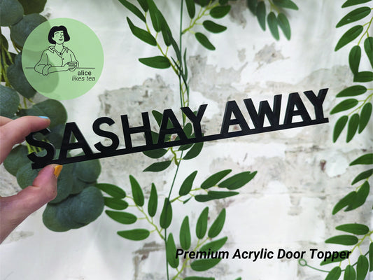 Sashay Away - Premium Acrylic Door Topper - Shelf Decor - Perfect Gift - Front Door Sign