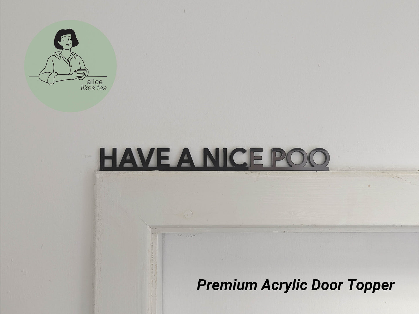Have a Nice Poo - Premium Acrylic Door Topper - Shelf Decor - Perfect Gift - Bathroom Toilet