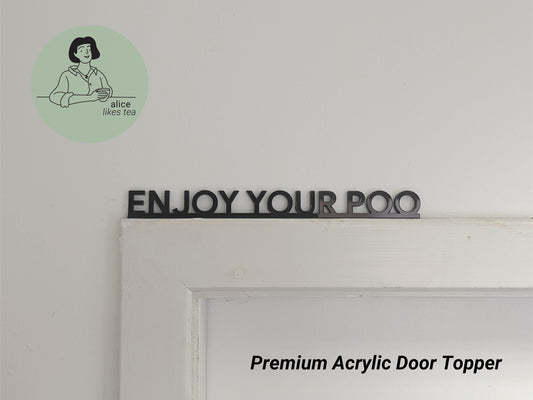 Enjoy your Poo - Premium Acrylic Door Topper - Shelf Decor - Perfect Gift - Bathroom Toilet