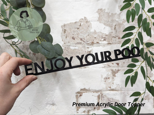 Enjoy your Poo - Premium Acrylic Door Topper - Shelf Decor - Perfect Gift - Bathroom Toilet
