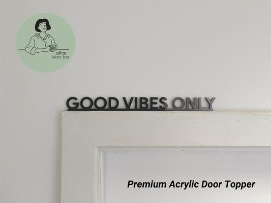 Good Vibes Only - Premium Acrylic Door Topper - Shelf Decor - Perfect Gift - Front Door Sign