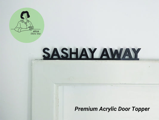 Sashay Away - Premium Acrylic Door Topper - Shelf Decor - Perfect Gift - Front Door Sign