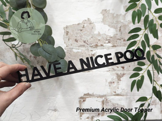 Have a Nice Poo - Premium Acrylic Door Topper  - Shelf Decor - Perfect Gift - Bathroom Toilet