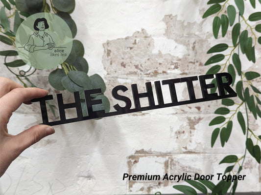 The Shitter - Premium Acrylic Door Topper  - Shelf Decor - Perfect Gift - Bathroom Toilet