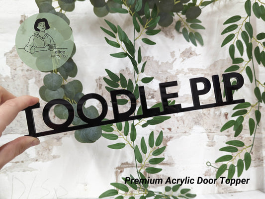 Toodle Pip - Premium Acrylic Door Topper  - Shelf Decor - Perfect Gift - Front Door Sign