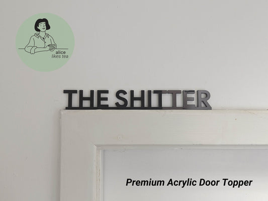 The Shitter - Premium Acrylic Door Topper  - Shelf Decor - Perfect Gift - Bathroom Toilet