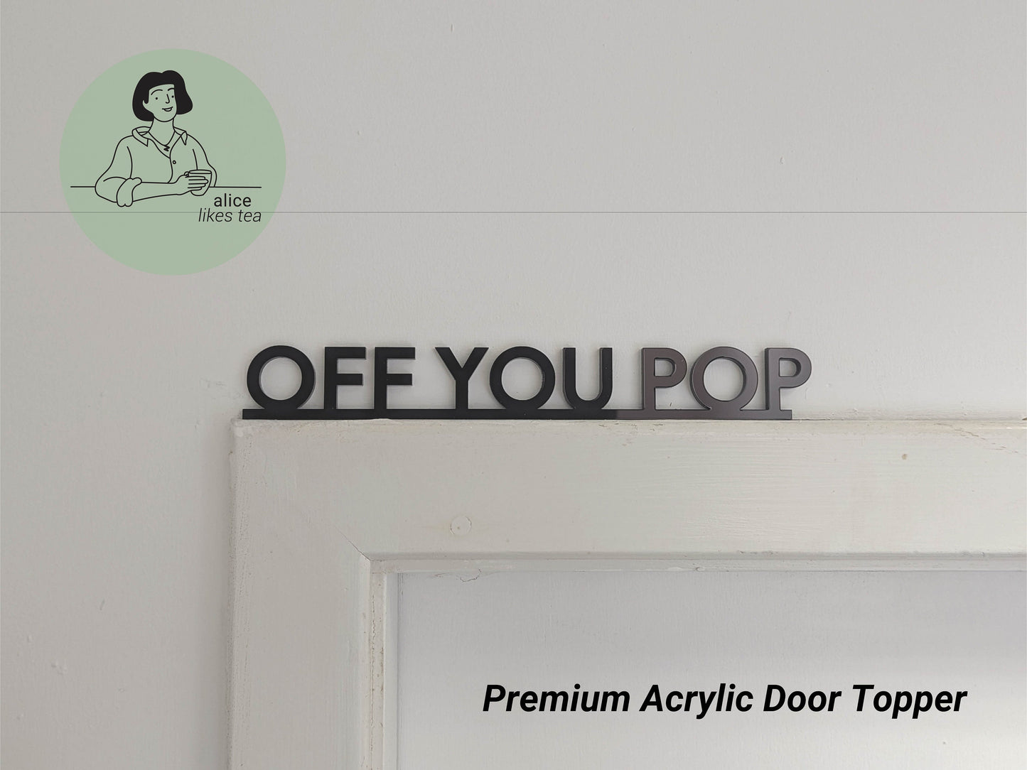 Off You Pop - Premium Acrylic Door Topper  - Shelf Decor - Perfect Gift - Front Door Sign