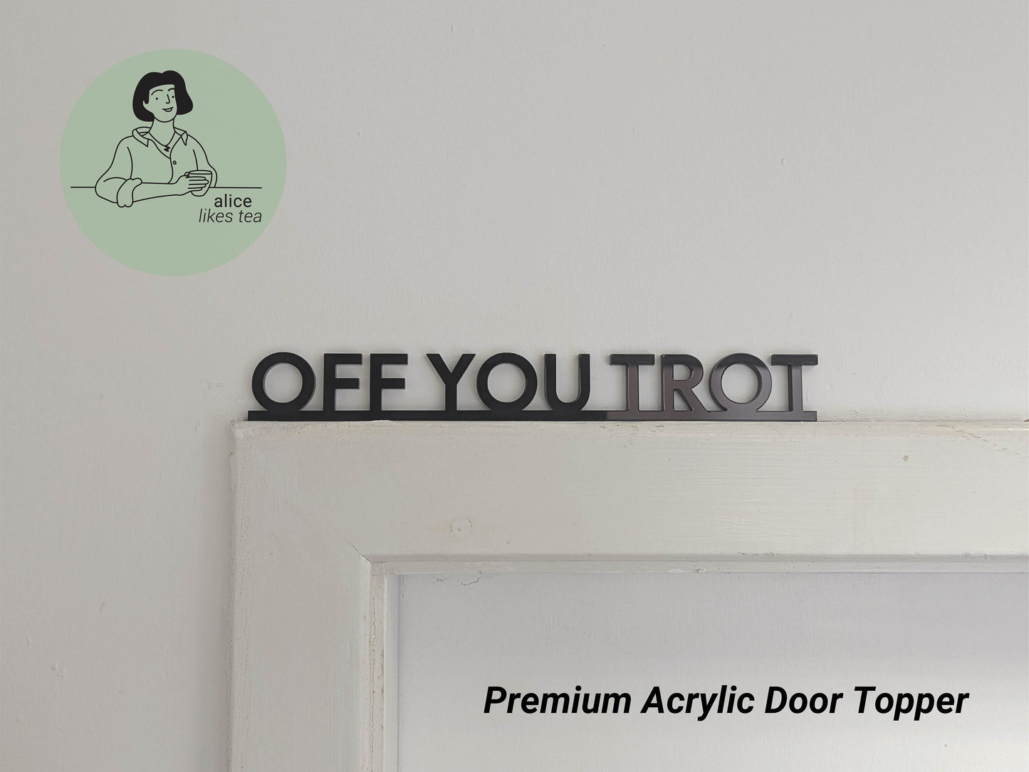 Off You Trot - Premium Acrylic Door Topper  - Shelf Decor - Perfect Gift - Front Door Sign