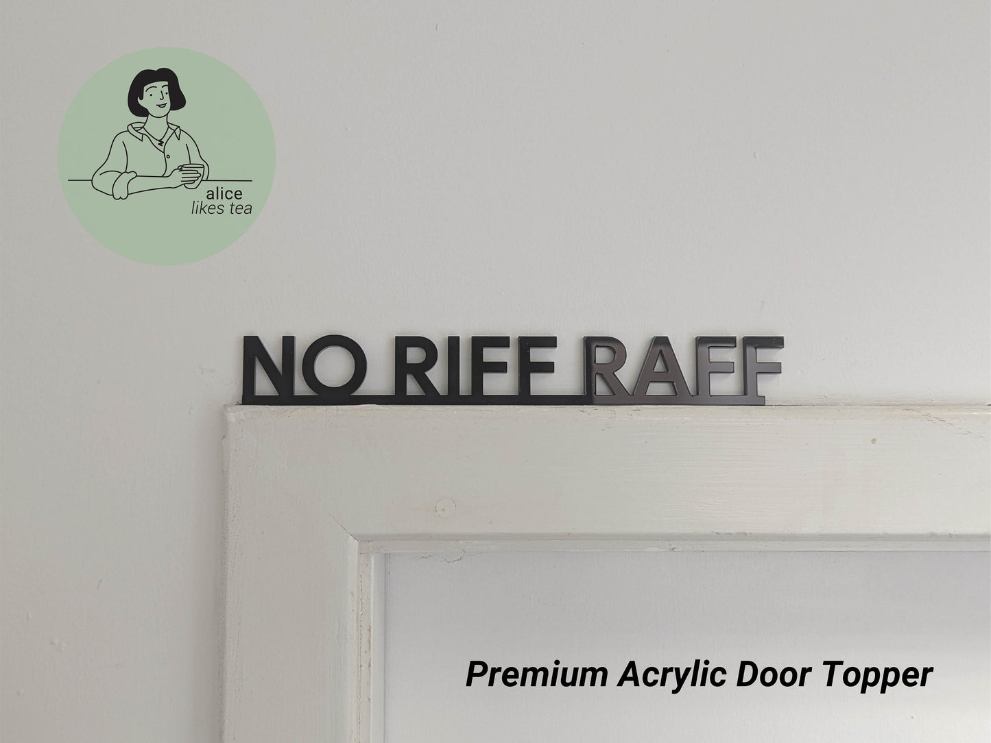 No Riff Raff - Premium Acrylic Door Topper  - Shelf Decor - Perfect Gift - Front Door Sign