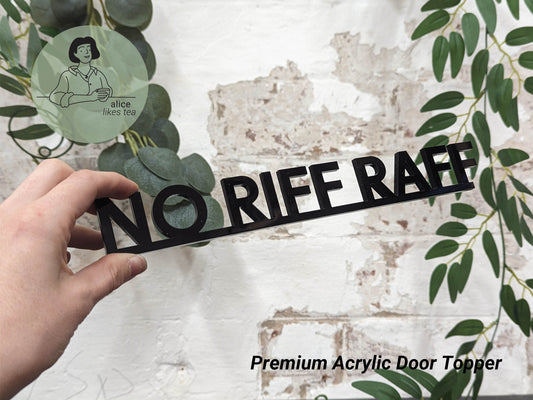 No Riff Raff - Premium Acrylic Door Topper  - Shelf Decor - Perfect Gift - Front Door Sign