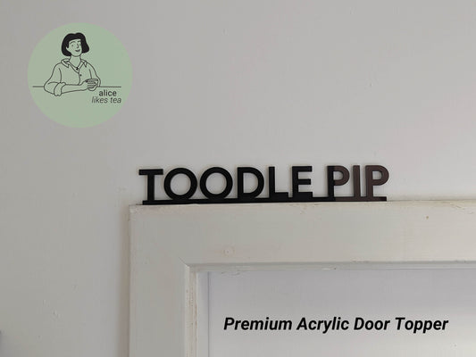 Toodle Pip - Premium Acrylic Door Topper  - Shelf Decor - Perfect Gift - Front Door Sign